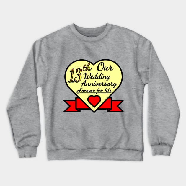 Our 13th Wedding anniversary Crewneck Sweatshirt by POD_CHOIRUL